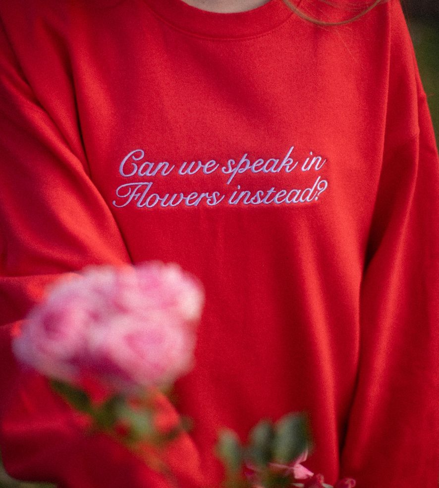 "Can we speak in flowers instead" Sweater