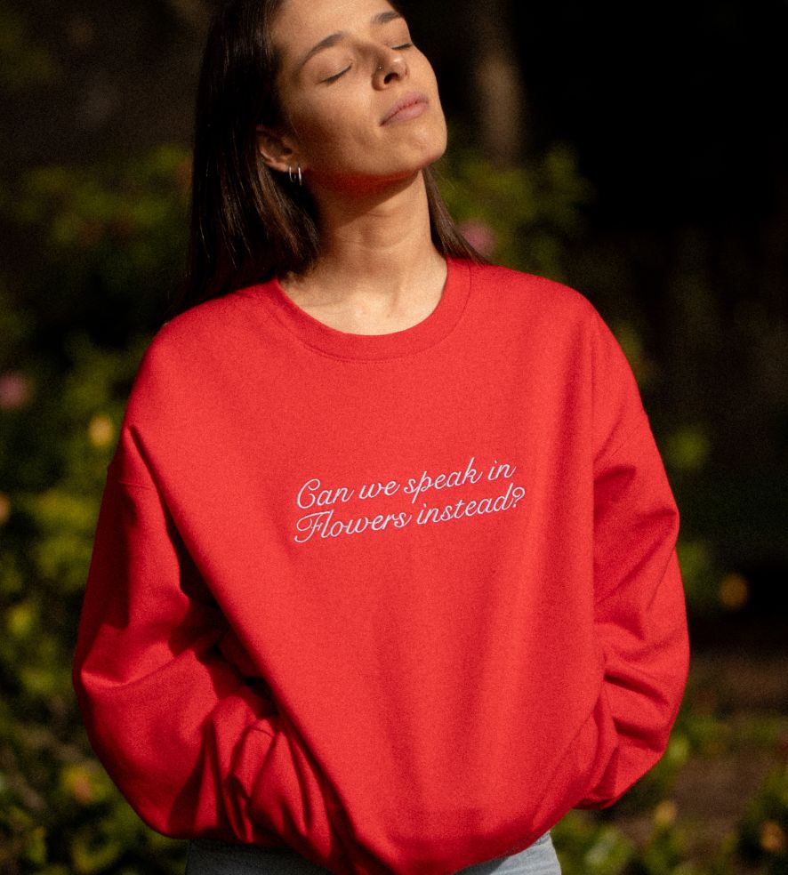 "Can we speak in flowers instead" Sweater